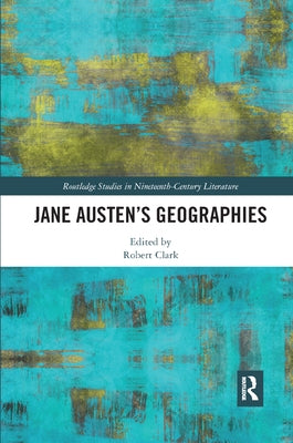 Jane Austen's Geographies by Clark, Robert