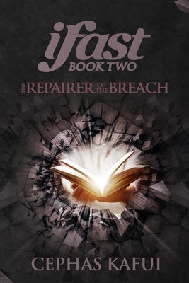ifast: The Repairer of the Breach by Kafui, Cephas K.
