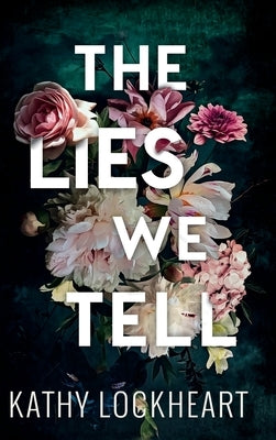 The Lies We Tell by Lockheart, Kathy