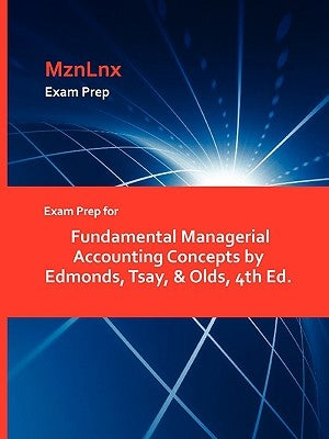 Exam Prep for Fundamental Managerial Accounting Concepts by Edmonds, Tsay, & Olds, 4th Ed. by Mznlnx