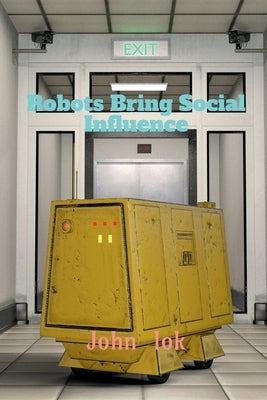 Robots Bring Social Influence by Lok, John