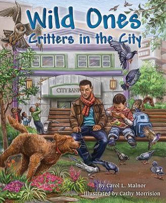Wild Ones: Observing City Critters by Malnor, Carol