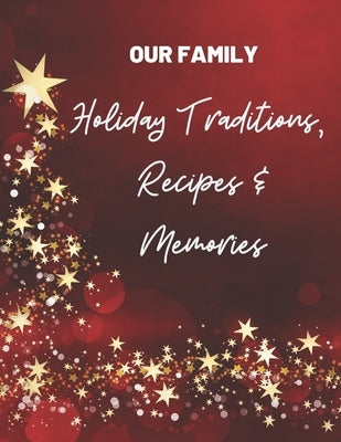 Our Family Holiday Traditions, Recipes & Memories: Great gift for Mom, sister, grandma or friends who love to get organized for holidays by Sunday, Love