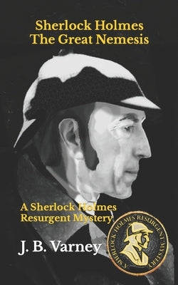Sherlock Holmes The Great Nemesis: A Sherlock Holmes Resurgent Mystery by Varney, J. B.
