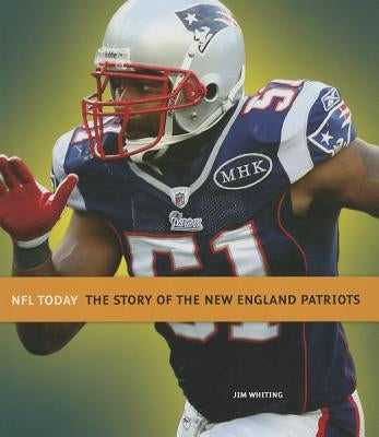 The Story of the New England Patriots by Whiting, Jim