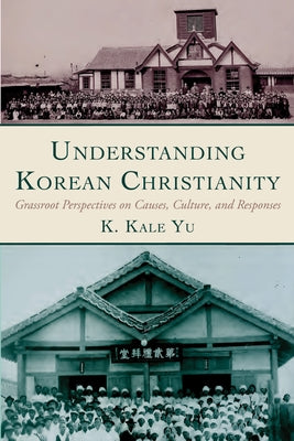 Understanding Korean Christianity by Yu, K. Kale