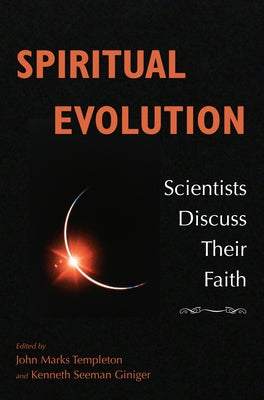 Spiritual Evolution: Scientists Discuss Their Beliefs by Templeton, John Marks