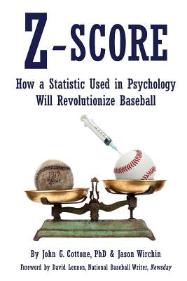 Z-Score: How a Statistic Used in Psychology Will Revolutionize Baseball by Wirchin, Jason