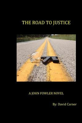 The Road to Justice: A John Fowler Novel by Carner, David