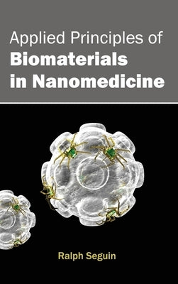 Applied Principles of Biomaterials in Nanomedicine by Seguin, Ralph
