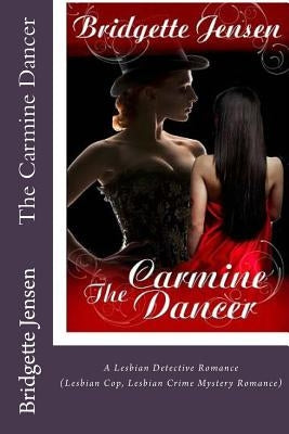 The Carmine Dancer: A Lesbian Detective Romance (Lesbian Cop Lesbian Crime Mystery Romance) by Jensen, Bridgette