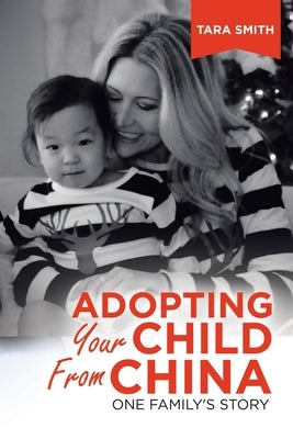 Adopting Your Child from China: One Family's Story by Smith, Tara