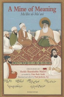 A Mine of Meaning: Ma'din ul-Ma'ani by Maneri, Sharafuddin