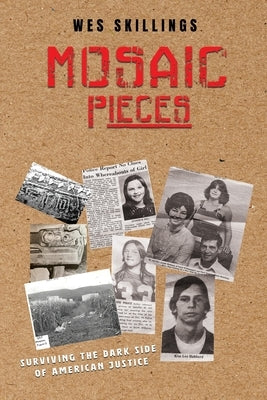 MOSAIC Pieces: Surviving the Dark Side of American Justice by Skillings, Wes