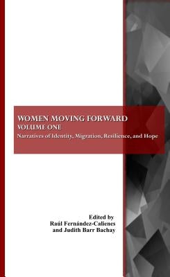 Women Moving Forward: Volume One: Narratives of Identity, Migration, Resilience, and Hope by Bachay, Judith Barr