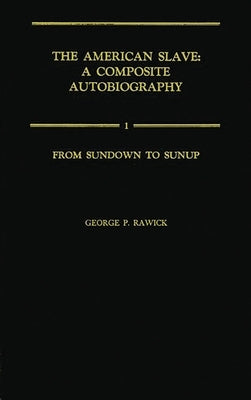 From Sundown to Sunup: The Making of the Black Community Vol. 1 by Rawick, Jules