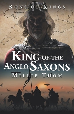 King of the Anglo Saxons by Thom, Millie
