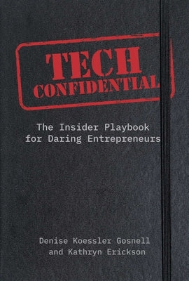 Tech Confidential: The Insider's Playbook for Daring Entrepreneurs by Koessler Gosnell, Denise