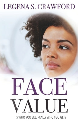 Face Value: Is Who You See, Really Who You Get? by Crawford, Legena S.