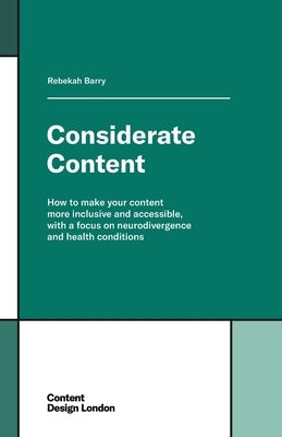 Considerate Content: How to make your content more inclusive and accessible, with a focus on neurodivergence and health conditions by Barry, Rebekah