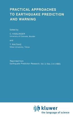 Practical Approaches to Earthquake Prediction and Warning by Kisslinger, C.