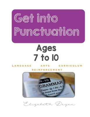 Get into Punctuation: Grammar ages 7-12 by Dayan, Elizabeth