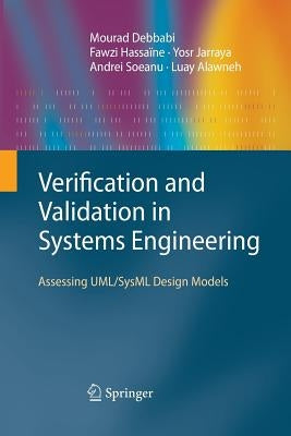 Verification and Validation in Systems Engineering: Assessing Uml/Sysml Design Models by Debbabi, Mourad