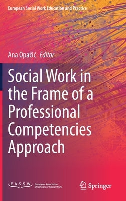 Social Work in the Frame of a Professional Competencies Approach by Opačic, Ana