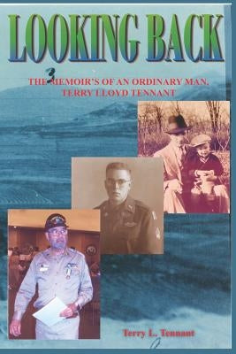 Looking Back: The Memoir's of an Ordinary Man, Terry Lloyd Tennant by Tennant, Terry L.