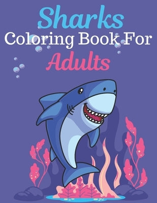 Sharks Coloring Book For Adults: An Adult Coloring Book Featuring Super Cute animals. this Book Featuring Fun and easy Coloring Pages for Animal Lover by Press, Rossy