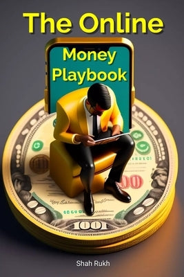 The Online Money Playbook: Mastering Advanced Online Money-Making Techniques by Rukh, Shah