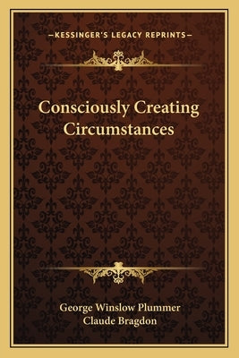 Consciously Creating Circumstances by Plummer, George Winslow