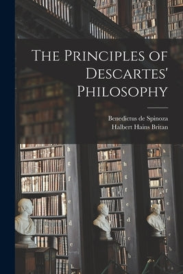 The Principles of Descartes' Philosophy by Spinoza, Benedictus De