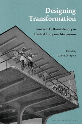 Designing Transformation: Jews and Cultural Identity in Central European Modernism by Shapira, Elana
