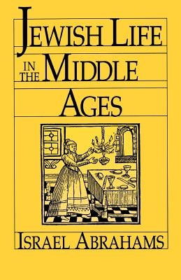 Jewish Life in the Middle Ages by Abrahams, Israel