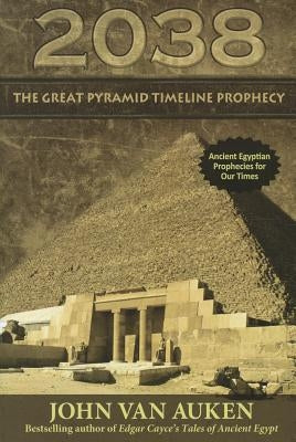 2038 Great Pyramid Timeline Prophecy by Van Auken, John