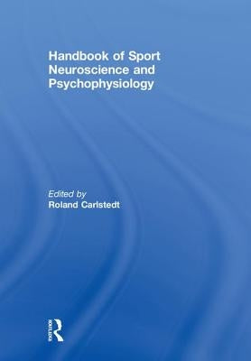 Handbook of Sport Neuroscience and Psychophysiology by Carlstedt, Roland