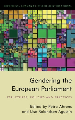 Gendering the European Parliament: Structures, Policies, and Practices by Ahrens, Petra