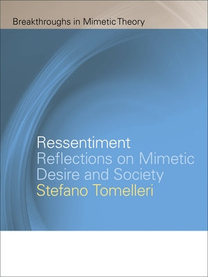 Ressentiment: Reflections on Mimetic Desire and Society by Tomelleri, Stefano