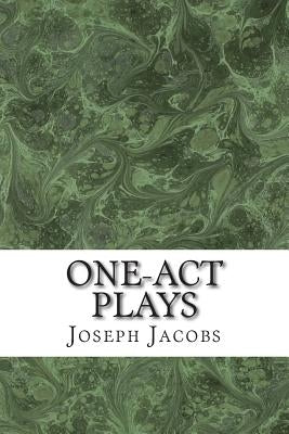 One-Act Plays: (Joseph Jacobs Classics Collection) by Jacobs, Joseph