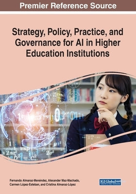 Strategy, Policy, Practice, and Governance for AI in Higher Education Institutions by Almaraz-Men駭dez, Fernando
