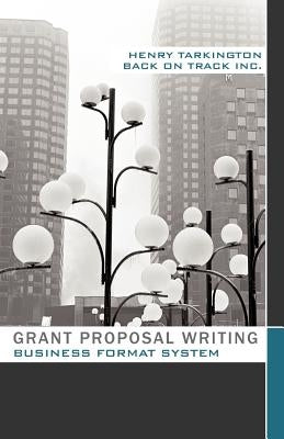 Grant Proposal Writing Business Format System by Tarkington, Henry