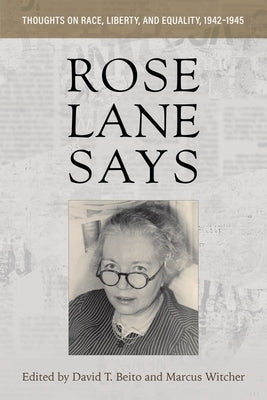 Rose Lane Says: Thoughts on Race, Liberty, and Equality, 1942-1945 by Beito, David T.