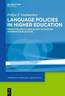 Language Policies in Higher Education: Promoting Multilingualism to Support Internationalization by F. Guimar?es, Felipe