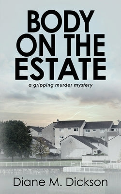 Body on the Estate: A gripping murder mystery by Dickson, Diane M.