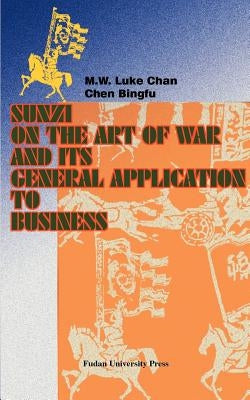Sunzi on the Art of War and Its General Application to Business by Chan, M. W. Luke