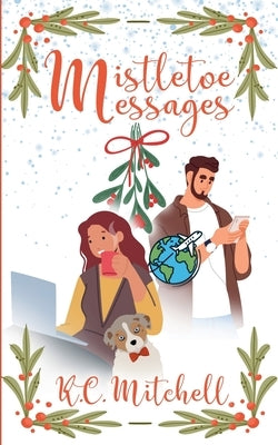 Mistletoe Messages by Mitchell, K. C.