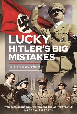 Lucky Hitler's Big Mistakes by Ballard-Whyte, Paul