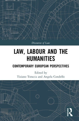 Law, Labour and the Humanities: Contemporary European Perspectives by Toracca, Tiziano