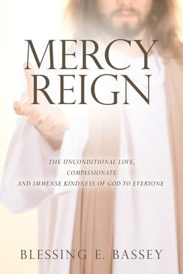 Mercy Reign by Bassey, Blessing E.